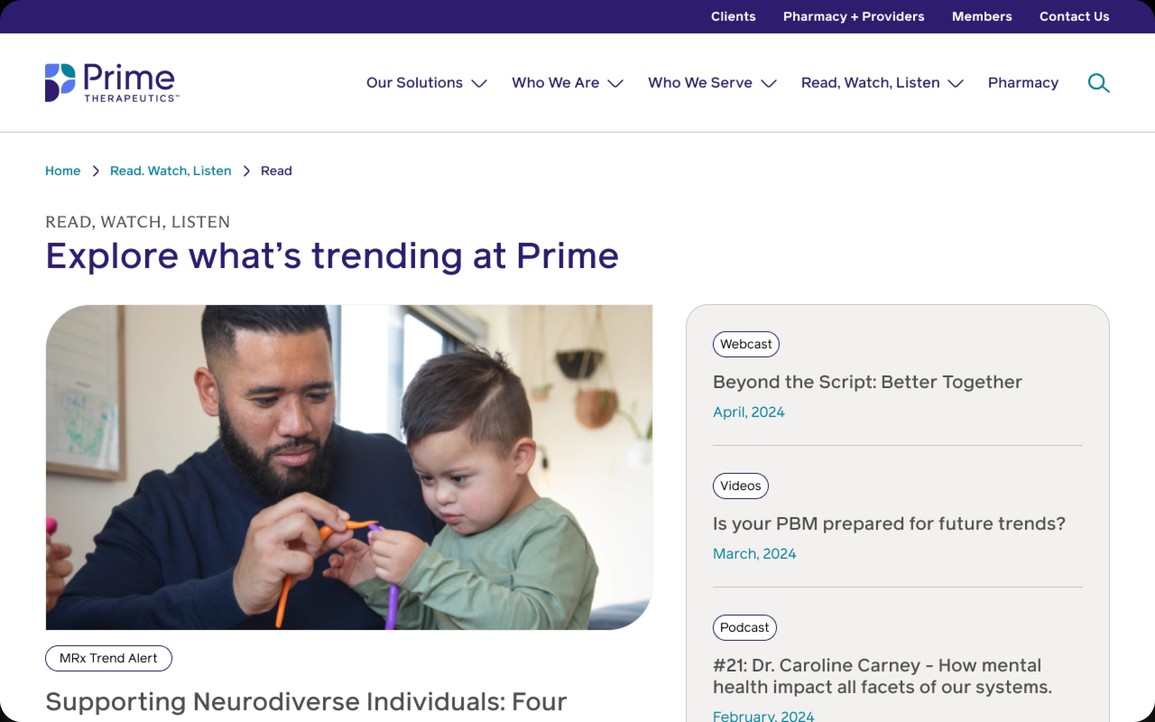 Screenshot of a Prime Therapeutics webpage, designed by ArcTouch. 
The top area displays navigation links, including "Our Solutions," "Who We Are," "Who We Serve," "Read Watch Listen," "Pharmacy," and a search icon. 
A prominent image shows a man and small child engaged with a toy.
On the right, a vertical column lists recent content categorized by content type. The column displays titles of trending topics, such as "Beyond the Script: Better Together" (webcast), "Is your PBM prepared for future trends?" (video), and a podcast titled "#21: Dr. Caroline Carney – How mental health impact all facets of our systems."
A category named "My Trend Alert" is visible at the bottom left of the image.