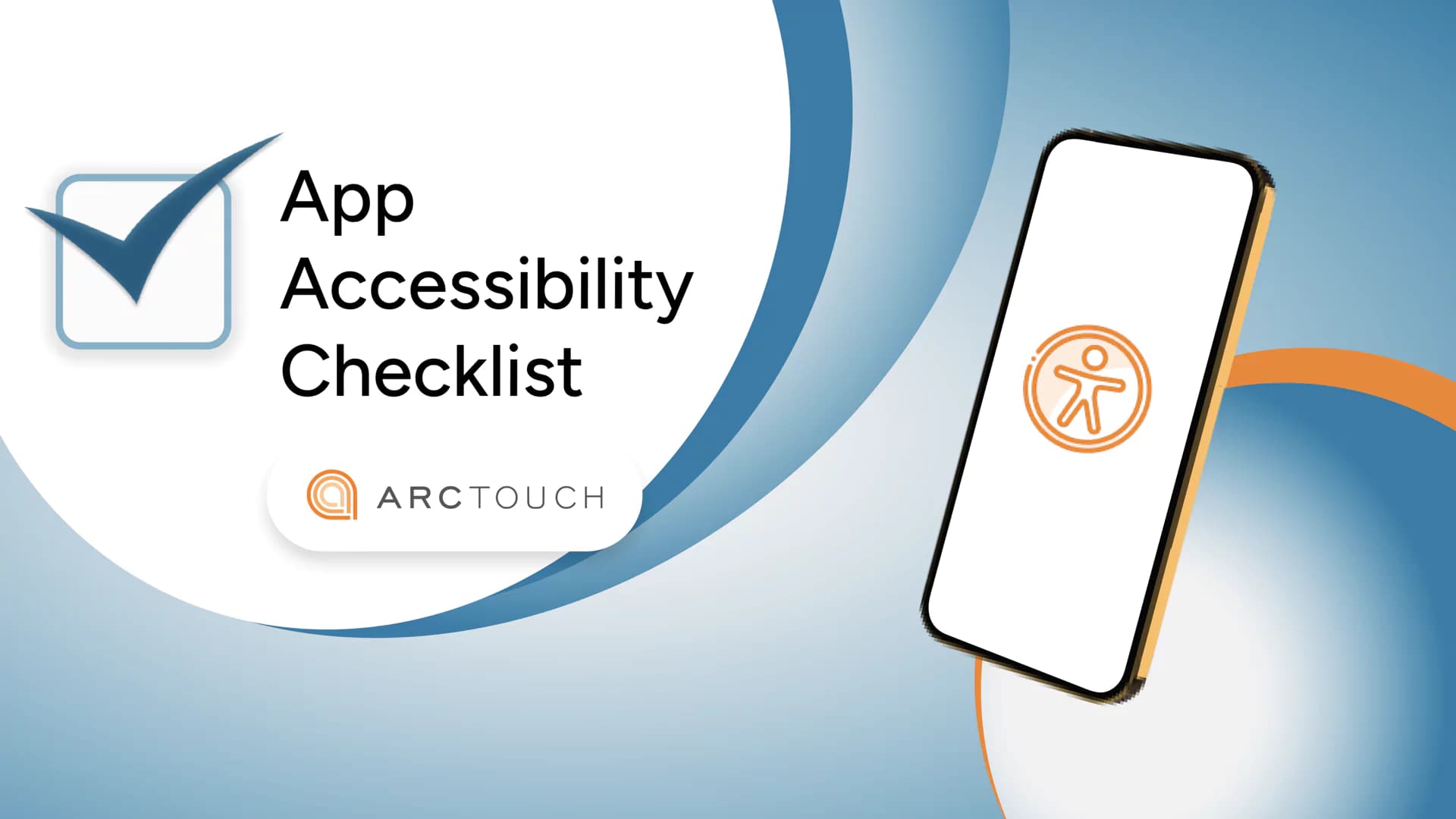 On the left is text that reads App Accessibility Checklist and the ArcTouch logo. On the right is a smartphone with an orange accessibility icon on a white screen.