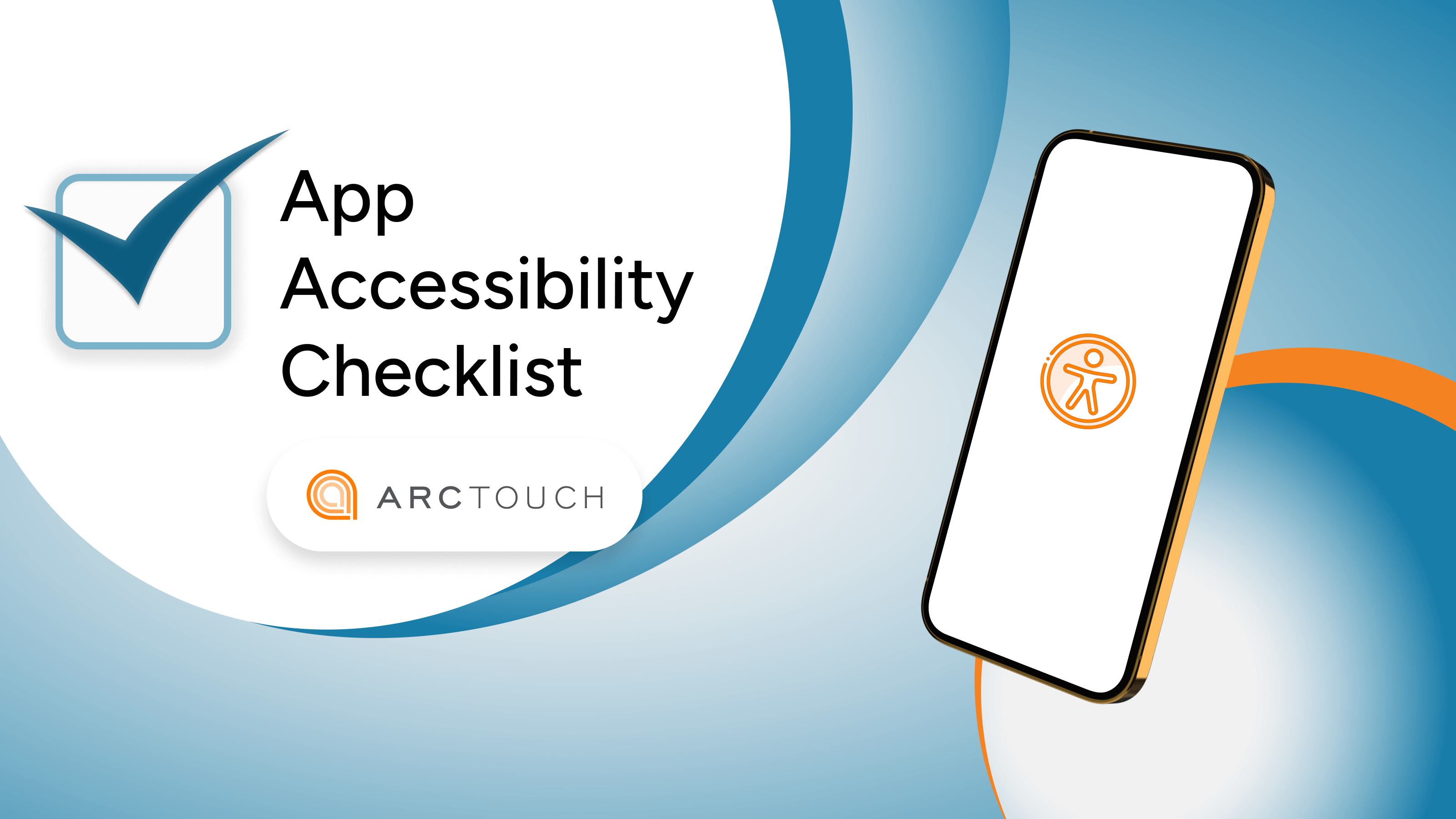 On the left is text that reads App Accessibility Checklist and the ArcTouch logo. On the right is a smartphone with an orange accessibility icon on a white screen.
